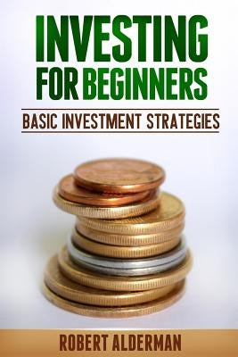 Investing For Beginners: Basic Investment Strategies by Alderman, Robert