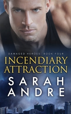 Incendiary Attraction by Andre, Sarah