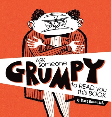 Ask Someone Grumpy to Read You This Book by Roemisch, Matt
