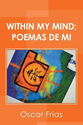 Within My Mind; Poemas De Mi by Frias, Oscar