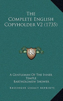 The Complete English Copyholder V2 (1735) by A. Gentleman of the Inner Temple