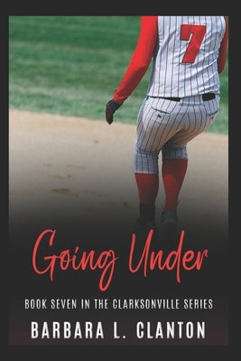 Going Under: Book Seven in the Clarksonville Series by Clanton, Barbara