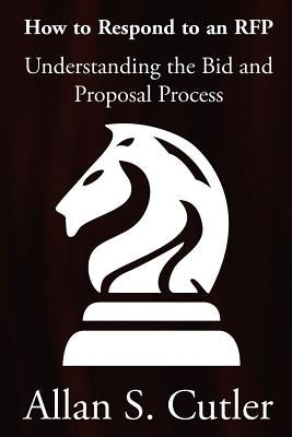 Understanding the Bid and Proposal Process by Cutler, Allan