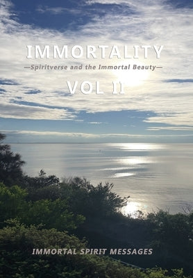 Immortality -Spiritverse and the Immortal Beauty- Vol II: Immortal Spirit Communications by Borthwick, Zara