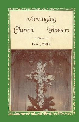 Arranging Church Flowers by Jones, Ina