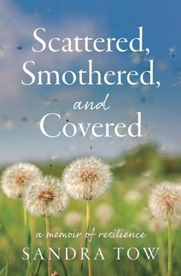 Scattered, Smothered, and Covered: A Memoir of Resilience by Tow, Sandra
