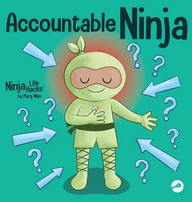 Accountable Ninja: A Children's Book About a Victim Mindset, Blaming Others, and Accepting Responsibility by Nhin, Mary