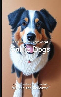 It's Time to Learn about Collie Dogs by Walter the Educator