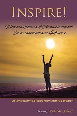 Inspire: Women's Stories of Accomplishment, Encouragement and Influence by Kinnett, Bebe M.