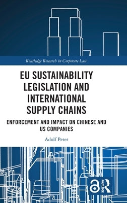 EU Sustainability Legislation and International Supply Chains: Enforcement and Impact on Chinese and US Companies by Peter, Adolf