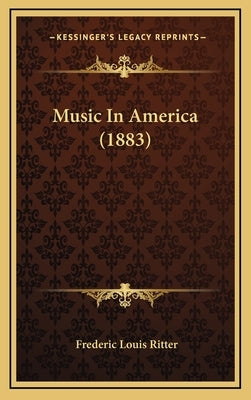 Music In America (1883) by Ritter, Frederic Louis