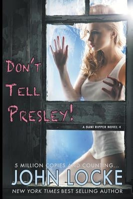 Don't Tell Presley! by Locke, John