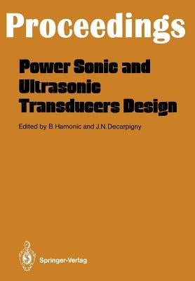 Power Sonic and Ultrasonic Transducers Design: Proceedings of the International Workshop, Held in Lille, France, May 26 and 27, 1987 by Hamonic, Bernard