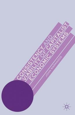 Consistency and Viability of Capitalist Economic Systems by Marangos, J.