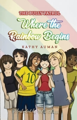 The Bully Patrol: Where the Rainbow Begins by Auman, Kathy