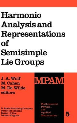 Harmonic Analysis and Representations of Semisimple Lie Groups: Lectures Given at the NATO Advanced Study Institute on Representations of Lie Groups a by Wolf, J. a.