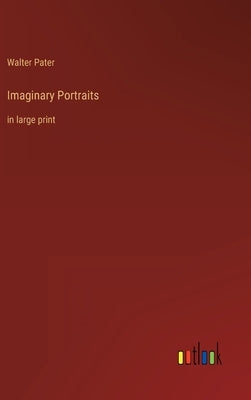 Imaginary Portraits: in large print by Pater, Walter