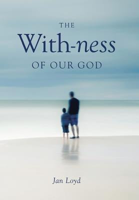 The With-ness of our God: Relationship in Every Dimension by Loyd, Jan