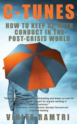 C-Tunes: How To Keep Up With Conduct In The Post-Crisis World by Ramtri, Vinita