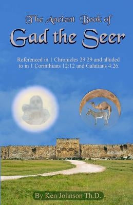 Ancient Book of Gad the Seer by Johnson Th D., Ken