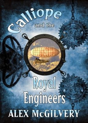 Calliope and the Royal Engineers by McGilvery, Alex