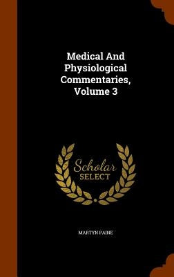 Medical And Physiological Commentaries, Volume 3 by Paine, Martyn
