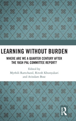 Learning Without Burden: Where Are We a Quarter Century After the Yash Pal Committee Report by Ramchand, Mythili