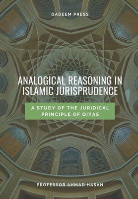 Analogical Reasoning In Islamic Jurisprudence: A study of the Juridical Principle of Qiyas by Press, Qadeem