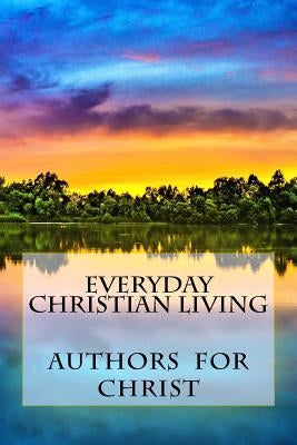 Everyday Christian Living: Words Of Wisdom Based On Godly Principles by Editing, Cbm-Christian Book
