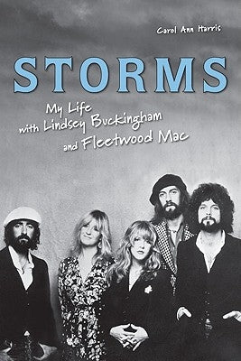 Storms: My Life with Lindsey Buckingham and Fleetwood Mac by Harris, Carol Ann