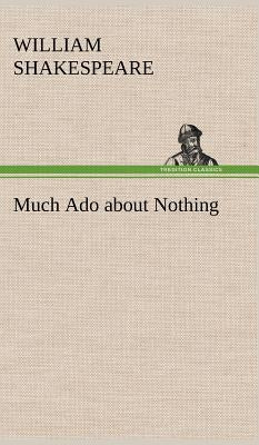 Much Ado about Nothing by Shakespeare, William