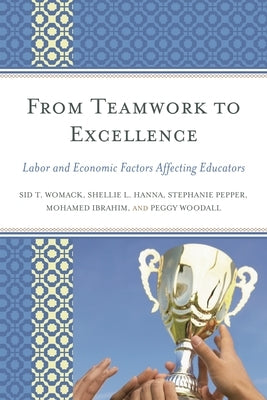 From Teamwork to Excellence: Labor and Economic Factors Affecting Educators by Womack, Sid T.