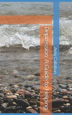 Depression: A Guide to Helping by Callahan, Amy J.