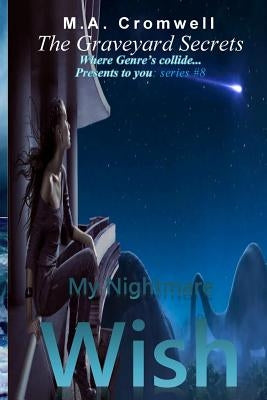 The Graveyard Secrets: My Nightmare Wish by Cromwell, M. a.