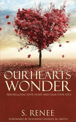 Our Hearts Wonder Prayers to Heal Your Heart and Calm Your Soul by Smith, S. Renee