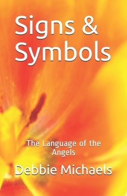 Signs & Symbols: The Language of the Angels by Michaels, Debbie