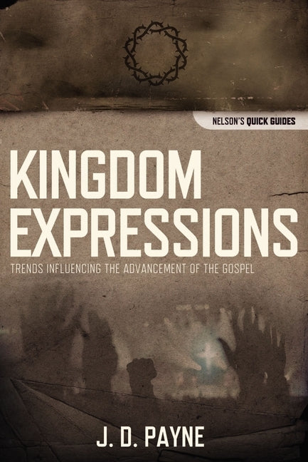 Kingdom Expressions: Trends Influencing the Advancement of the Gospel by Payne, J. D.