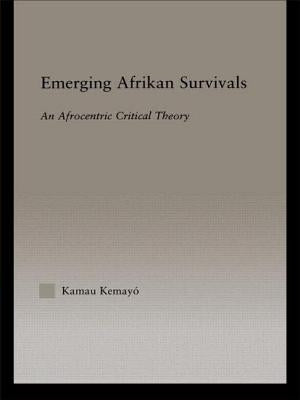 Emerging Afrikan Survivals: An Afrocentric Critical Theory by Kamau, Kemayo