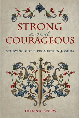 Strong and Courageous: Studying God's Promises in Joshua by Snow, Donna