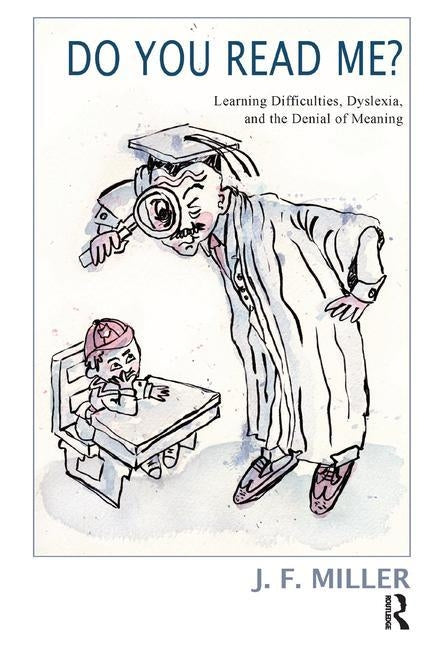 Do You Read Me?: Learning Difficulties, Dyslexia and the Denial of Meaning by Miller, J. F.