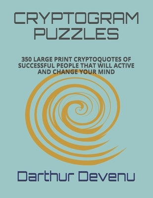 Cryptogram Puzzles: 350 Large Print Cryptoquotes of Successful People That Will Active and Change Your Mind by Devenu, Darthur
