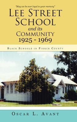 Lee Street School and its Community 1925 - 1969: Black Schools in Pierce County by Avant, Oscar L.