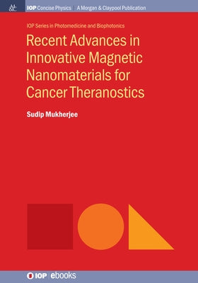 Recent Advances in Innovative Magnetic Nanomaterials for Cancer Theranostics by Mukherjee, Sudip