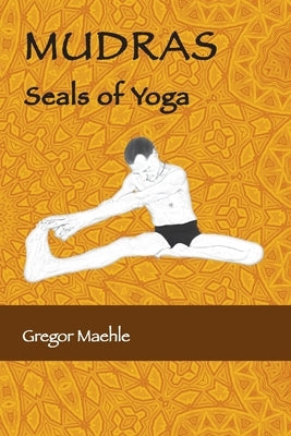 MUDRAS Seals of Yoga by Maehle, Gregor