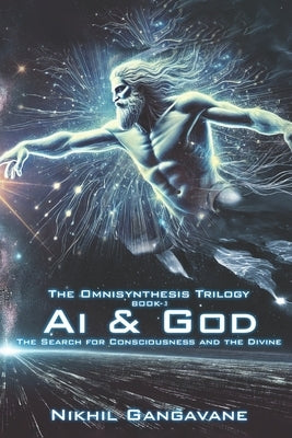Ai and God: The Search for Consciousness and the Divine by Gangavane, Nikhil