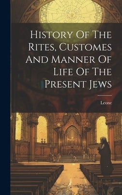 History Of The Rites, Customes And Manner Of Life Of The Present Jews by Modena), Leone (Da
