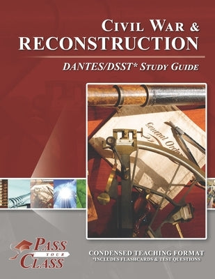 Civil War and Reconstruction DANTES/DSST Test Study Guides by Passyourclass