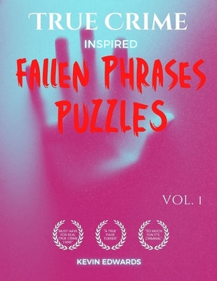 True Crime Inspired Fallen Phrases: Large Print Drop Quotes For Adults: A Fun and Challenging Quote Falls Word Puzzle Book for Mystery and Crime Book by Edwards, Kevin