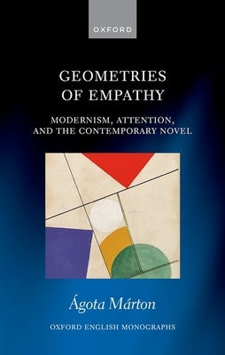 Geometries of Empathy: Modernism, Attention, and the Contemporary Novel by Márton, Ágota