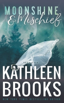 Moonshine & Mischief: Moonshine Hollow #4 by Brooks, Kathleen